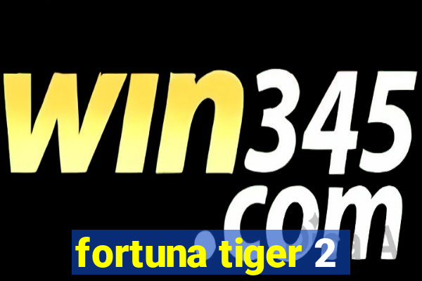 fortuna tiger 2